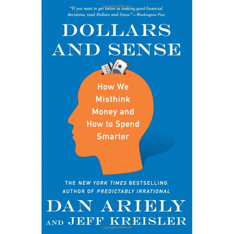 Dollars and Sense: How We Misthink Money and How to Spend Smarter